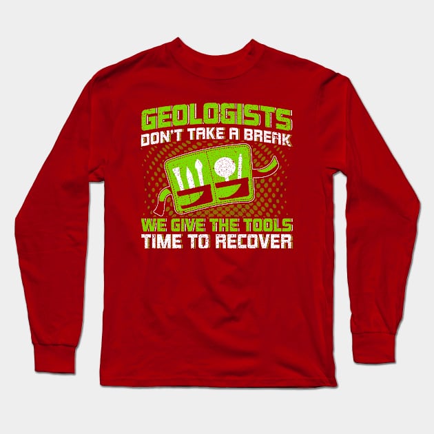 Geologists Don't Take A Break Tools Recover Rockhounding Long Sleeve T-Shirt by Toeffishirts